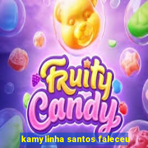 kamylinha santos faleceu